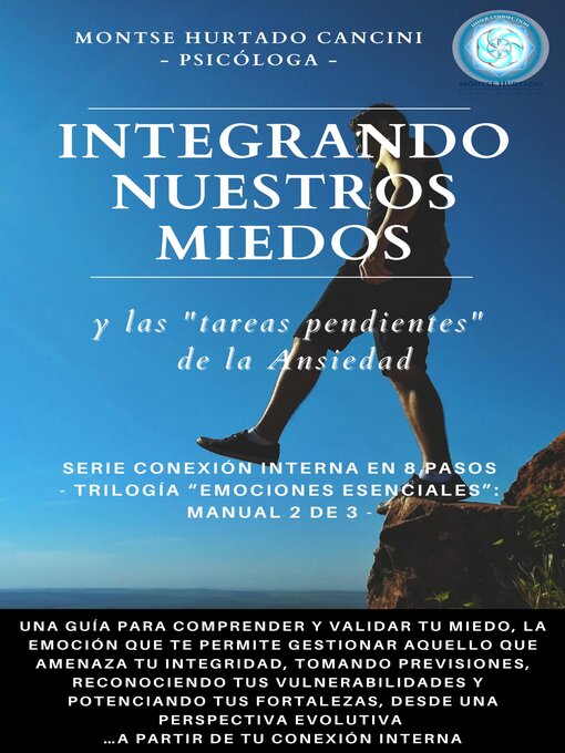 Title details for Integrando Nuestros Miedos Y Las "Tareas Pendientes" de la Ansiedad--De la Trilogía "Emociones Esenciales..." by Montse Hurtado Cancini - Available